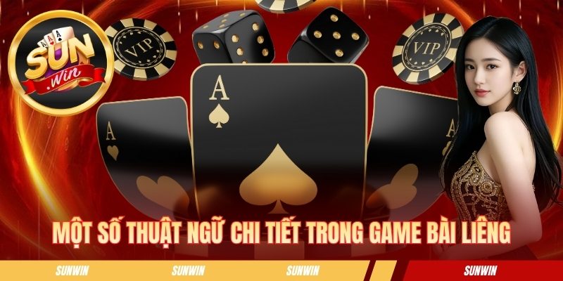 Một số thuật ngữ chi tiết trong game bài liêng