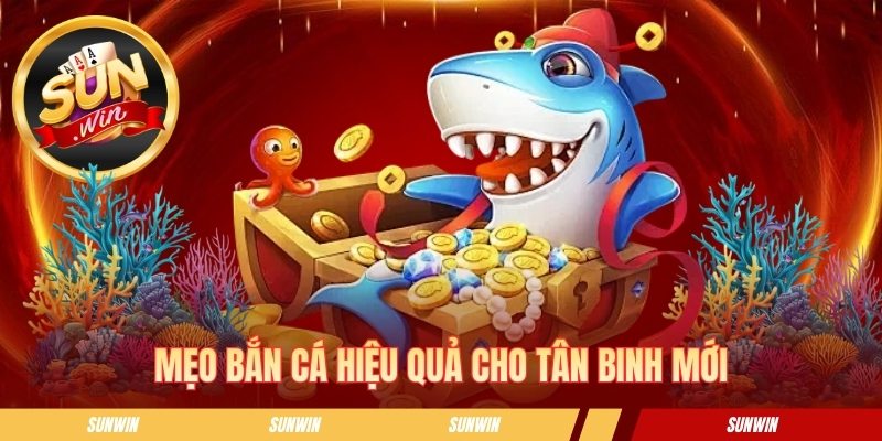 Mẹo bắn cá hiệu quả cho tân binh mới