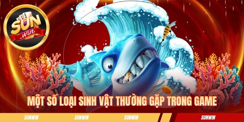 Một số loại sinh vật thường gặp trong game