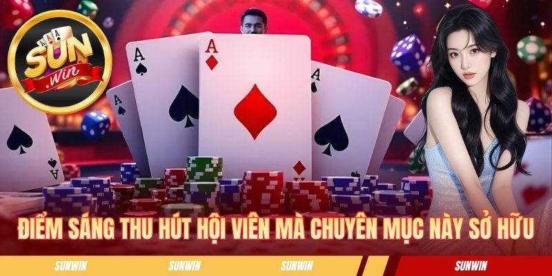Điểm sáng thu hút hội viên mà chuyên mục này sở hữu