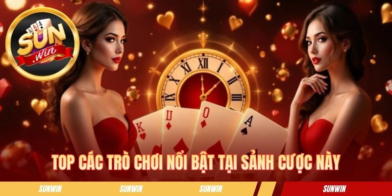 Top các trò chơi nổi bật tại sảnh cược này