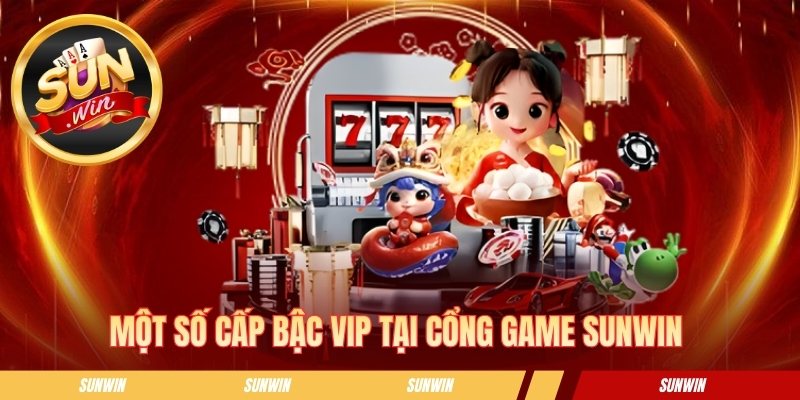 Một số cấp bậc Vip tại cổng game SUNWIN 