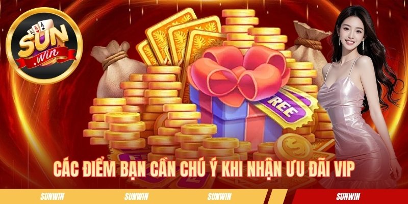Các điểm bạn cần chú ý khi nhận ưu đãi VIP