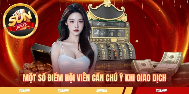 Một số điểm hội viên cần chú ý khi giao dịch