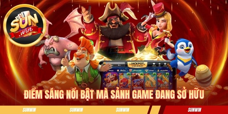 Điểm sáng nổi bật mà sảnh game đang sở hữu