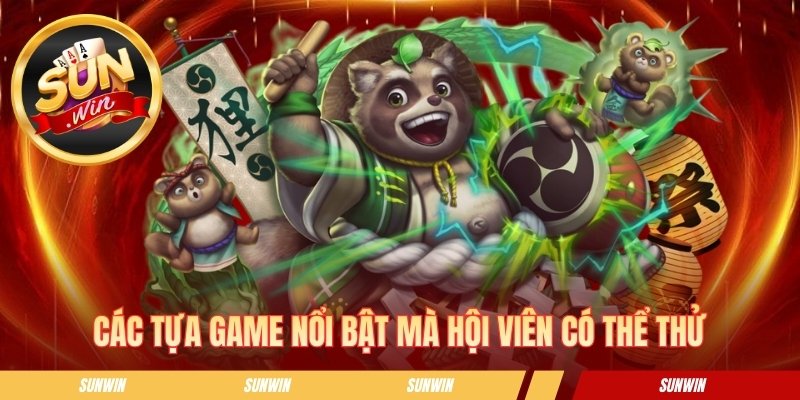 Các tựa game nổi bật mà hội viên có thể thử