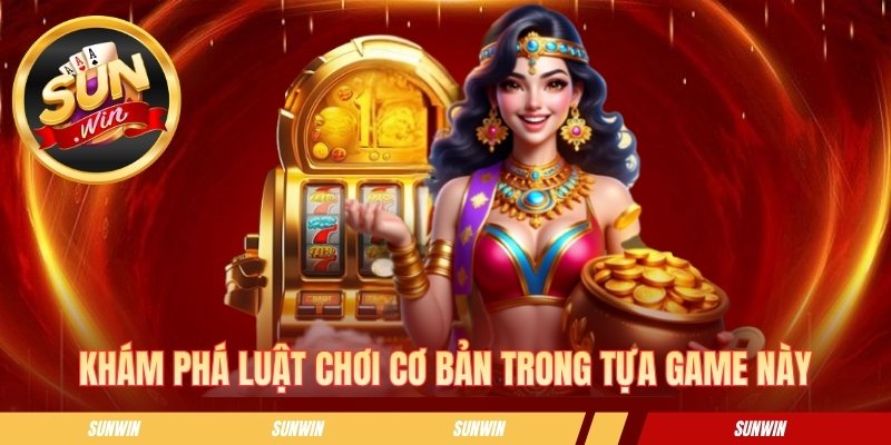 Khám phá luật chơi cơ bản trong tựa game này