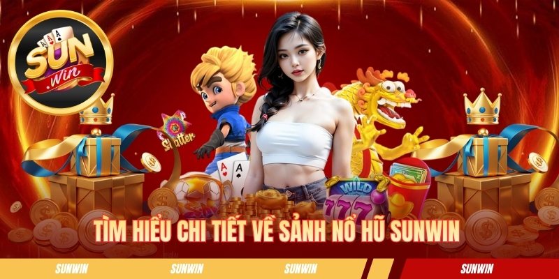 Tìm hiểu chi tiết về sảnh nổ hũ SUNWIN 