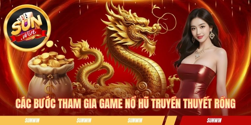 Các bước tham gia game nổ hũ truyền thuyết rồng