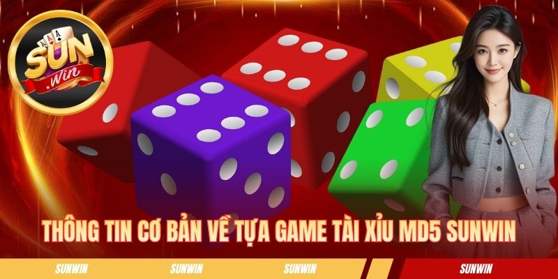 Thông tin cơ bản về tựa game tài xỉu MD5 SUNWIN